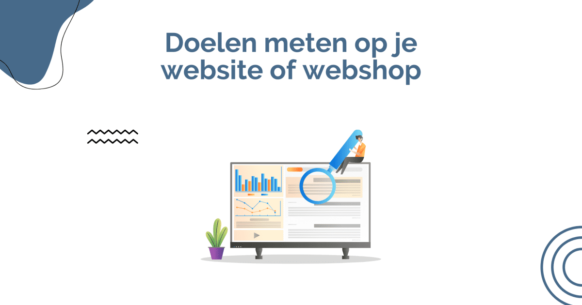 Doelen van je website of webshop meten in Google Analytics